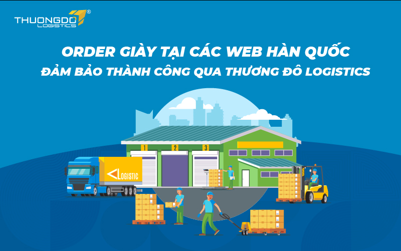 Order giày tại các web Hàn Quốc đảm bảo thành công qua Thương Đô Logistics