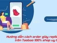 Hướng dẫn cách order giày replica trên Taobao 100% shop uy tín