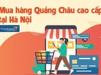 Mua hàng Quảng Châu cao cấp tại Hà Nội – Nguồn hàng uy tín nhất