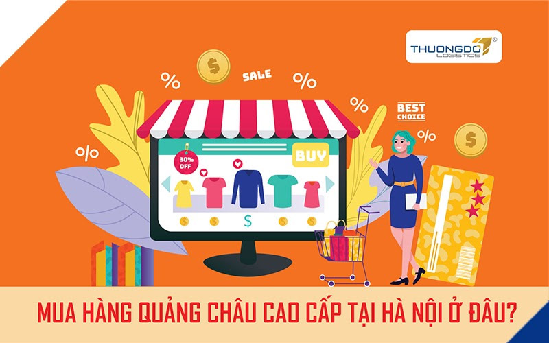 Mua hàng Quảng Châu cao cấp tại Hà Nội ở đâu?