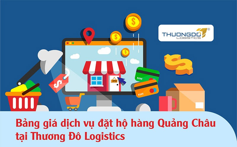 Bảng giá dịch vụ đặt hộ hàng Quảng Châu tại Thương Đô Logistics