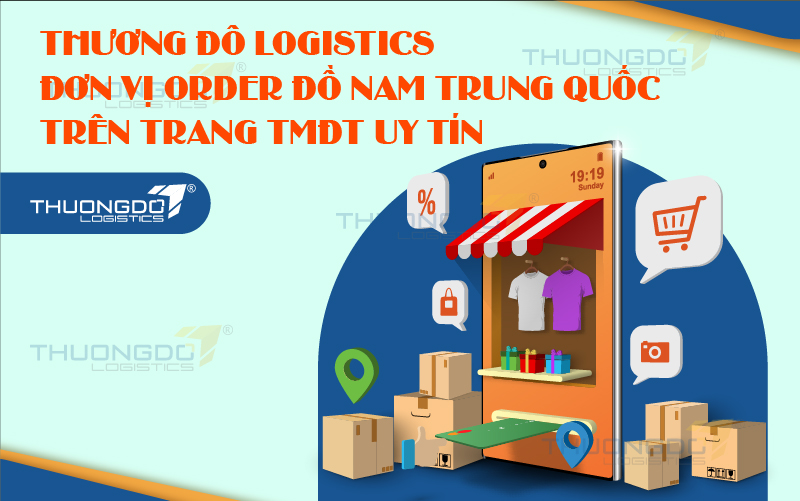 Thương Đô Logistics - đơn vị order đồ nam Trung Quốc trên trang TMĐT uy tín