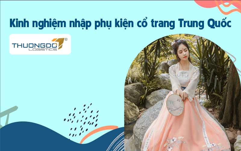 Một vài kinh nghiêm nhập phụ kiện cổ trang Trung Quốc