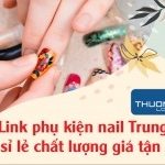 Link phụ kiện nail Trung Quốc sỉ lẻ chất lượng giá tận xưởng
