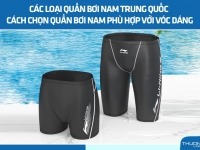 Các loại quần bơi nam Trung Quốc – Cách chọn quần bơi nam phù hợp với vóc dáng
