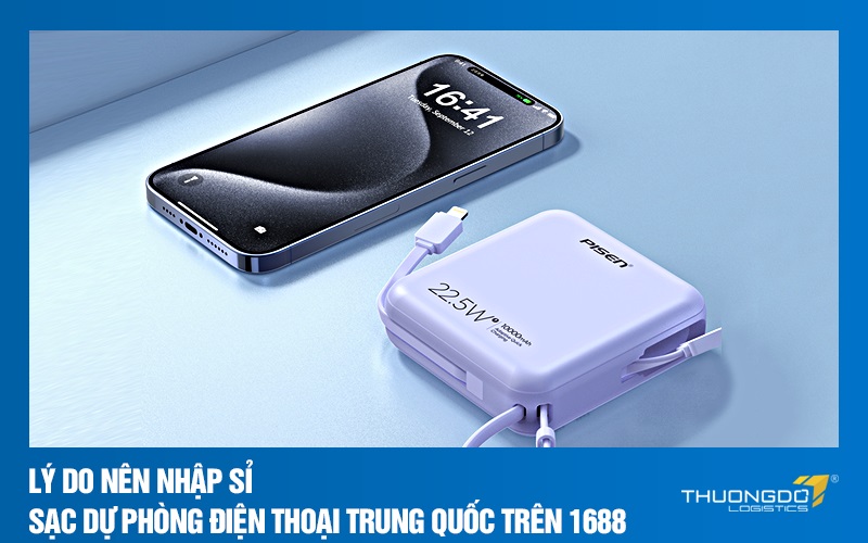 Lý do nên nhập sỉ sạc dự phòng điện thoại Trung Quốc trên 1688