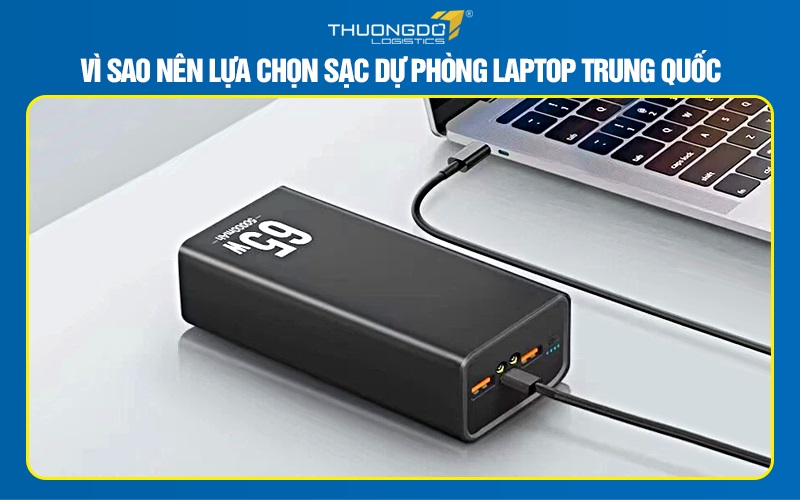Vì sao nên lựa chọn sạc dự phòng laptop Trung Quốc