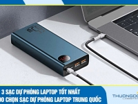 Top 3 sạc dự phòng laptop tốt nhất – Lý do chọn sạc dự phòng laptop Trung Quốc