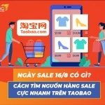 Ngày sale 16/8 có gì? Cách tìm nguồn hàng sale cực nhanh trên Taobao