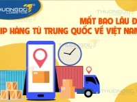 Mất bao lâu để ship hàng từ Trung Quốc về Việt Nam?