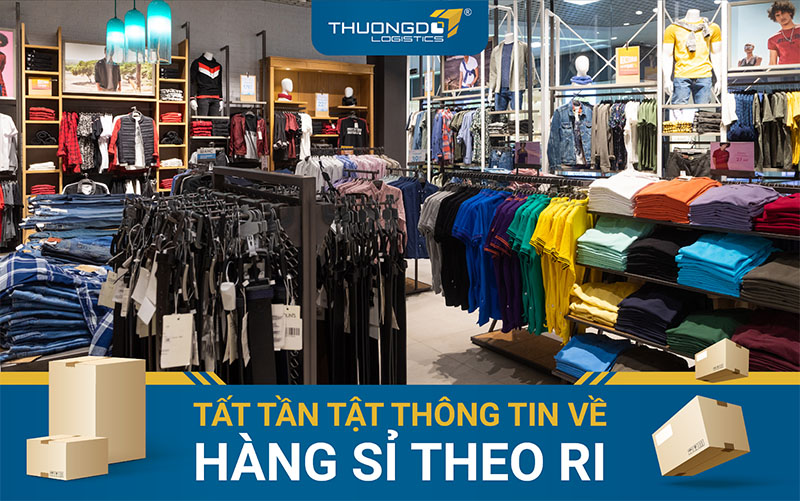 Tất tần tật thông tin về hàng sỉ theo ri