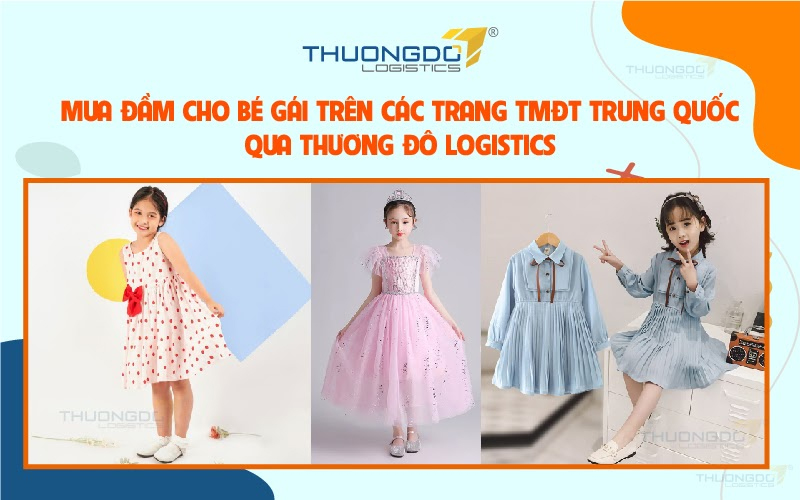 Mua đầm cho bé gái trên các trang TMĐT Trung Quốc qua Thương Đô Logistics