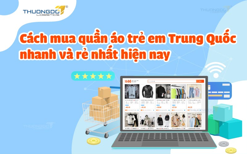 Cách mua quần áo trẻ em Trung Quốc nhanh và rẻ nhất hiện nay