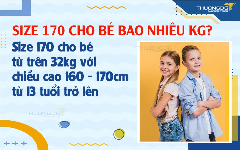 Size 170 cho bé từ trên 32kg với chiều cao 160 - 170cm, từ 13 tuổi trở lên