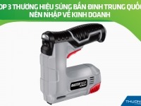 Top 3 thương hiệu súng bắn đinh Trung Quốc nên nhập về kinh doanh