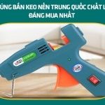 Top 5 súng bắn keo nến Trung Quốc chất lượng đáng mua nhất