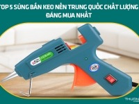 Top 5 súng bắn keo nến Trung Quốc chất lượng đáng mua nhất