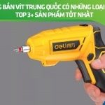 Súng bắn vít Trung Quốc có những loại nào? Top 3+ sản phẩm tốt nhất