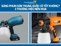 Súng phun sơn Trung Quốc có tốt không? 3 thương hiệu nên mua