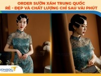 Order sườn xám Trung Quốc rẻ – đẹp và chất lượng chỉ sau vài phút