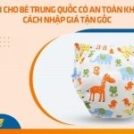 Tã vải cho bé Trung Quốc có an toàn không? Cách nhập giá tận gốc