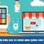 Tại sao nên sử dụng dịch vụ order hàng Quảng Châu thay vì nhập hàng tự túc?