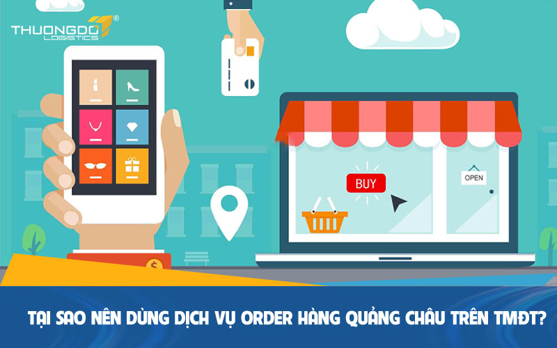 Tại sao nên dùng dịch vụ order hàng Quảng Châu trên TMĐT?