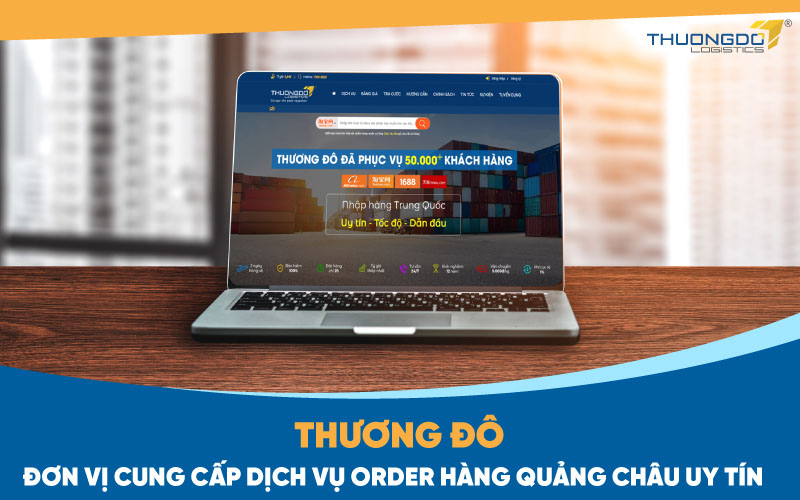 Thương Đô – Đơn vị cung cấp dịch vụ order hàng Quảng Châu uy tín