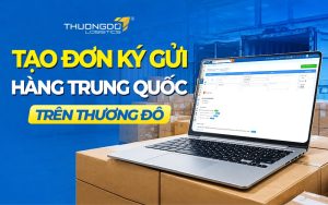Hướng dẫn tạo đơn ký gửi hàng Trung Quốc Quảng Châu về Việt Nam T9/2026