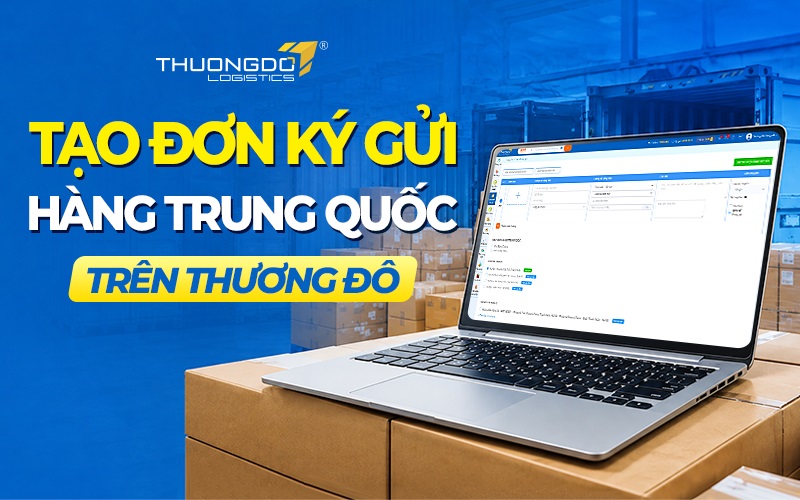 Hướng dẫn tạo đơn ký gửi hàng Trung Quốc Quảng Châu về Việt Nam T9/2026