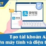 Tạo tài khoản Alipay nhanh nhất trên máy tính và điện thoại [Mới Nhất 2026]