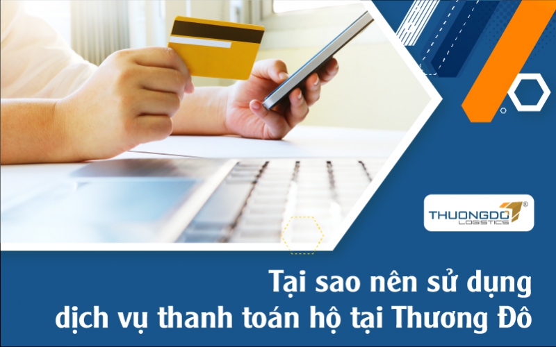 Lý do nào nên sử dụng dịch vụ thanh toán hộ tại Thương Đô