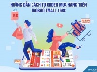 Hướng dẫn cách tự order mua hàng trên Taobao Tmall 1688 T8/2026