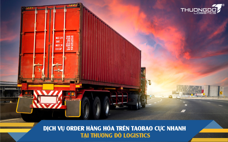 Dịch vụ order hàng hóa trên Taobao cực nhanh tại Thương Đô Logistics
