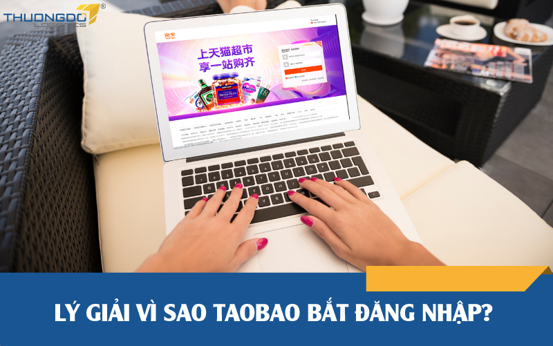 Lý giải vì sao Taobao bắt đăng nhập?