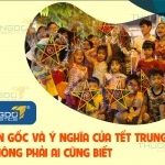 Nguồn gốc và ý nghĩa của Tết Trung thu mà không phải ai cũng biết