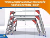 Tips mua thang nhôm bàn Trung Quốc giá rẻ online tránh rủi ro