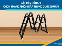 Bật mí 5 tiêu chí chọn thang nhôm gấp Trung Quốc chuẩn