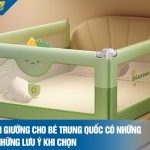 Thanh chắn giường cho bé Trung Quốc có những loại nào? Những lưu ý khi chọn