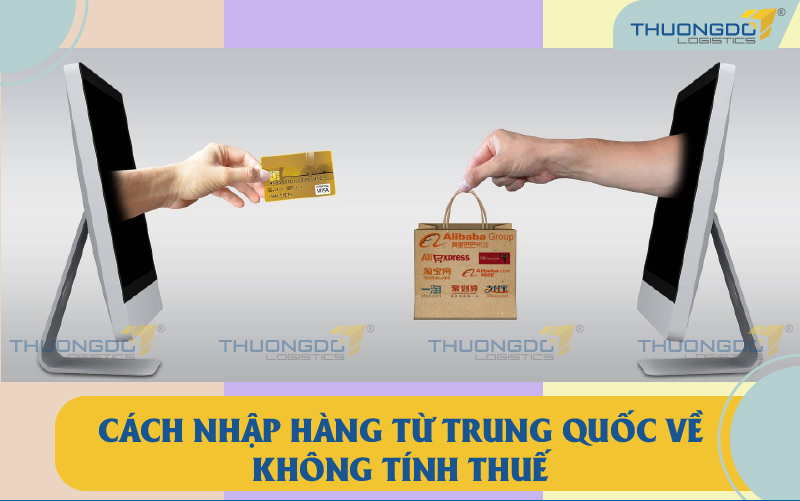 Cách nhập hàng từ Trung Quốc về không tính thuế