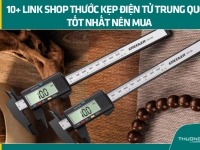10+ link shop thước kẹp điện tử Trung Quốc tốt nhất nên mua