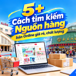 5 cách tìm nguồn hàng bán online tốt nhất T10/2026 và Một số kinh nghiệm tìm