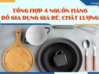 Tìm nguồn hàng đồ gia dụng giá rẻ để nhập sỉ kinh doanh