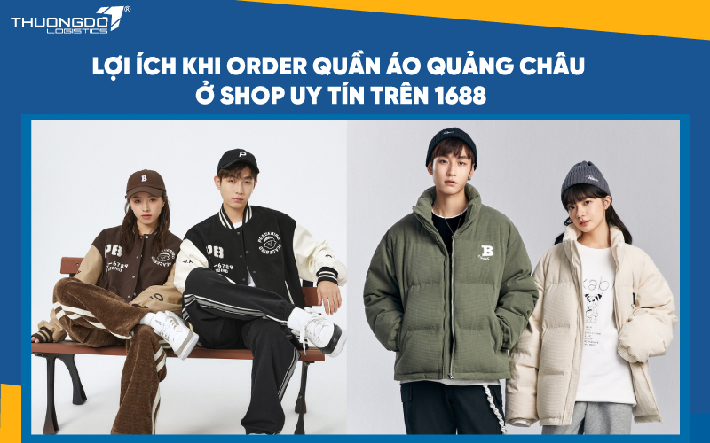 Lợi ích khi order quần áo Quảng Châu ở shop uy tín trên 1688