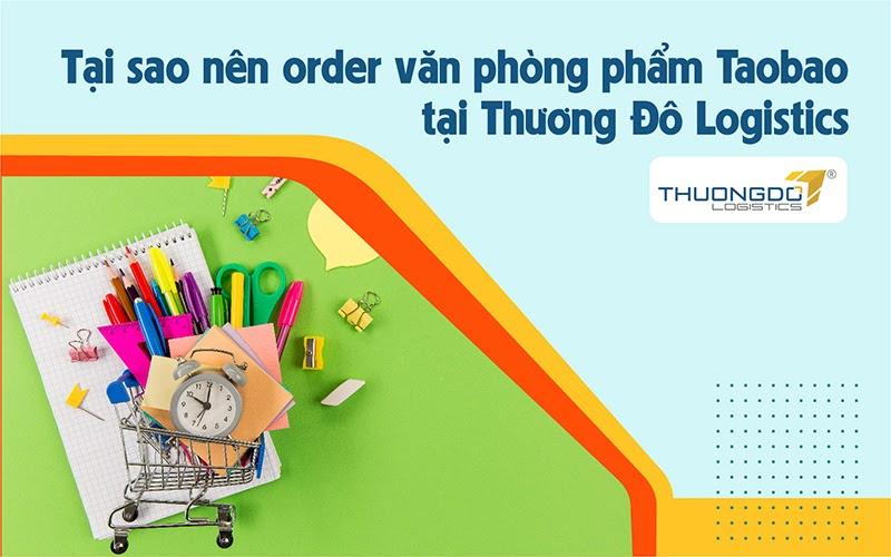 Vì sao nên order văn phòng phẩm Taobao tại Thương Đô