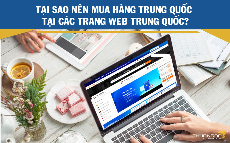 Tại sao nên mua hàng Trung Quốc tại các trang web Trung Quốc?