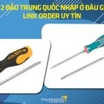 Tua vít 2 đầu Trung Quốc nhập ở đâu giá tốt? Link order uy tín