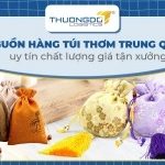 Nguồn hàng túi thơm Trung Quốc uy tín chất lượng giá sỉ tận xưởng