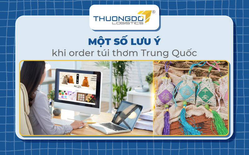 Một số lưu ý khi order túi thơm Trung Quốc