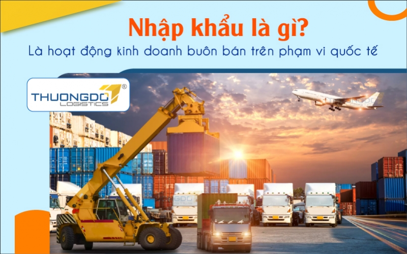 Nhập khẩu là hoạt động kinh doanh buôn bán trên phạm vi quốc tế